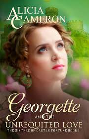 Georgette and the Unrequited Love: Sisters of Castle Fortune Book 1 eBook :  Cameron, Alicia: Kindle Store