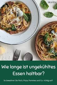 Wie Lange Ist Ungekuhltes Essen Haltbar So Bewahren Sie Fisch Pizza Pommes Und Co Richtig Auf Essen Haltbar Essen Bestellen