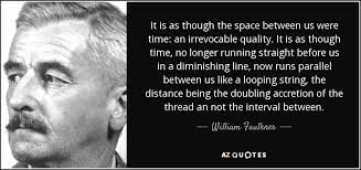 William Faulkner Quote It Is As Though The Space Between Us Were Time Gary oldman, janet montgomery, scott takeda and others. william faulkner quote it is as though