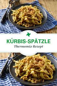 Hmmm Leckere Kurbisspatzle Sind Ein Leckerbissen Fur Die Ganze Familie Thermomix Rezepte Rezepte Lecker