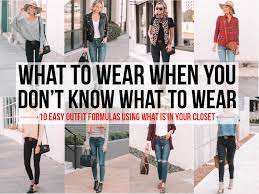 We at what to wear post are here to make your selection easier by bringing you up to date with the latest fashion and beauty tips whatever your skin colour, gender or clothes size. What To Wear When You Don T Know What To Wear 10 Easy Outfit Formulas Using What S In Your Closet Straight A Style