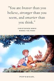 You're braver than you believe, stronger than you seem, smarter than you think, and loved more than you'll ever know. 2. Winnie The Pooh Quote You Re Stronger Than You Think Novocom Top