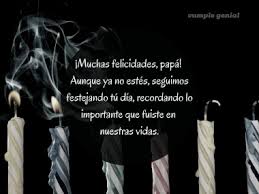 Felicidades en tu día papá, que no te quepa duda que en mi corazón y en mi pensar siempre estarás. Frases De Cumpleanos Para Mi Padre Fallecido Cumple Genial