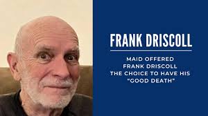 Inalok ng MAID si Frank Discoll ng pagkakataon na magkaroon ng kanyang  "mabuting kamatayan"
