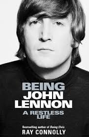 Being John Lennon: A Restless Life" By Ray Connolly