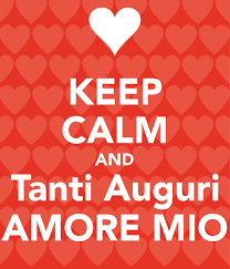 Keep Calm And Tanti Auguri Amore Mio Buon Compleanno Buon Compleanno Amore Immagini