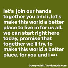 Places békéscsaba community organizationenvironmental conservation organization make our world a better place posts. Let S Join Our Hands Together You And I Let S Make This World A Better Place To