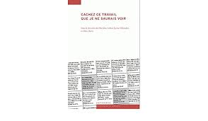 Il y a tout de même. Cachez Ce Travail Que Je Ne Saurais Voir Amazon De Lieber Marylene Dahinden Janine Hertz Ellen Collectif Fremdsprachige Bucher