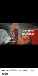 White Persorn Arm Wrestling Ack Person Arm Wrestling Wrestling Meme On Me Me