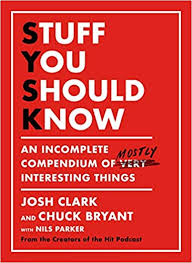 Maybe you would like to learn more about one of these? Stuff You Should Know An Incomplete Compendium Of Mostly Interesting Things Clark Josh Bryant Chuck 9781250268501 Amazon Com Books