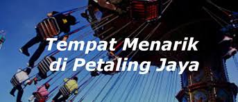 Kali ini kita lihat 10 tempat menarik di petaling jaya pula. Tempat Menarik Di Daerah Petaling Panduan Bercuti