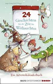 Adventsgeschichte in 24 teilen kostenlos / der zauberhafte adventskalender eine geschichte in 24 kapiteln vorlese und familienbucher amazon de lotz afken. 24 Geschichten Fur Die Zeit Bis Weihnachten Ein Adventskalenderbuch Ebook By Rakuten Kobo Weihnachten Geschichte Adventsgeschichten Fur Kinder Adventkalender