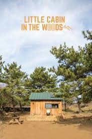 Little Cabin In The Woods Full Season Full Episode Watch Tv Shows Online Streaming 1080p Little Cabin Cabins In The Woods Cabin