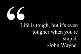Inspiring and distinctive quotes by john wayne. Pin By Myownhealthylife On Just Life Stupid Quotes Cool Words Funny Quotes