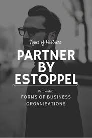 Partner By Estoppel Types Of Partners In A Partnership Firm Partnership Forms Of Business Orga Business Organization Business Studies Small Business Tips