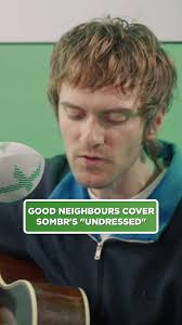 @Good Neighbours cover @sombr’s viral hit, Undressed