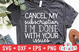 Learn has been learning was learning had been learning. Funny Svg Cancel My Subscription I M Done Shirt Design 273093 Cut Files Design Bundles
