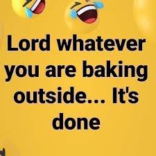 Never believe that a few caring. C Mon Lordt It S Done 2hot4me Weather Quotes Hot Weather Quotes Funny Weather Memes