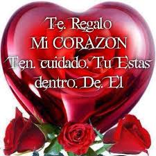 Te Regalo Mi Corazon Ten Cuidado Tu Estas Dentro De El Frases De Rosas Frases De Te Amo Imagenes De Amor