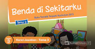 Kunci Jawaban Buku Tematik Kelas 3 Tema 3 Benda Di Sekitarku Kurikulum 2013 Buku Kurikulum Kunci