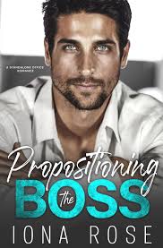 Propositioning The Boss by Iona Rose