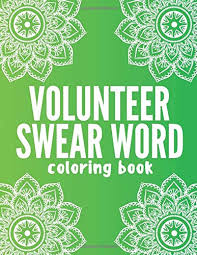 Pdf printable colouring pages for adults. Amazon Com Volunteer Swear Word Coloring Book Adult Activity Book With Hilarious Swear Word Designs And Coloring Pages Perfect Appreciation Gift Idea For Fun Relaxation Calm And Stress Relief 9798633353815 Mayes Molly Books