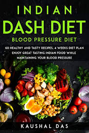 The dash diet was developed as a dietary approach to lower blood pressure without the use of medication and has been proven useful for weight loss. Indian Dash Diet 60 Healthy Recipes With Pictures 4 Weeks Diet Plan Indian Health Diet Kindle Edition By Das Kaushal Health Fitness Dieting Kindle Ebooks Amazon Com