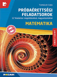 Nézd meg a matek érettségi feladatok megoldását lépésről lépésre, olyan stílusban, ahogyan eddig még biztosan nem láttad. Emelt Szintu Matematika Erettsegi Mintafeladatsorok Megoldasokkal Mozaik Kiado