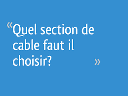 Il faut connaître la puissance en kw (ou l'intensité en ampères), ainsi que la longueur de votre cable. Quel Section De Cable Faut Il Choisir 12 Messages