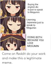 In our japanese learning method, you're going to learn to read kanji characters very early. Buying The English Dlc To Just To Speak To Megumin Learning Japanese Just To Speak To Megumin Doing Both Because You Love Megumin Come On Reddit Do Your Work And Make This