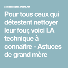 Pour Tous Ceux Qui Detestent Nettoyer Leur Four Voici La Technique A Connaitre Astuces De Grand Mere Astuce De Grand Mere Nettoyer Four Nettoyant