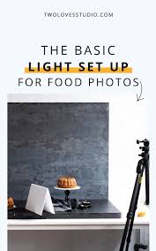 Assists in scouting for locations. The Basic Light Setup For Food Photography Two Loves Studio
