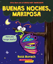 Buenas noches, mariposa (Goodnight, Butterfly) (La oruga muy impaciente  Very Impatient Caterpillar) (Spanish Edition): Burach, Ross, Burach, Ross:  9781338849141: Amazon.com: Books