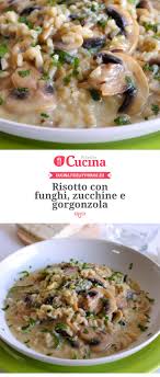 Risotto Con Funghi Zucchine E Gorgonzola Ricetta Ricette Risotto Ai Funghi Risotto