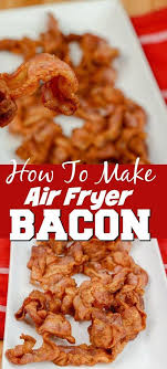 How To Make Bacon In The Air Fryer Recipe In 2020 Air Fryer Recipes Breakfast Air Fryer Dinner Recipes Air Fryer Oven Recipes
