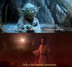 Get all the details, meaning, context, and even a pretentious factor for good measure. What Did Yoda Mean When He Said Do Or Do Not There Is No Try Quora