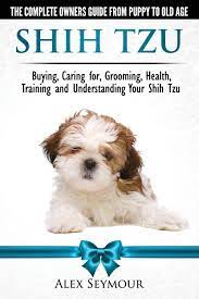 Shih Tzu Dogs The Complete Owners Guide From Puppy To Old Age Buying Caring Buying Caring For Grooming Health Training And Understanding Your Shih Tzu Amazon De Seymour Alex Fremdsprachige Bucher