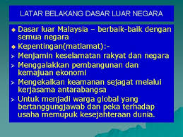 Bagikan materi ini agar orang lain juga bisa membacanya. Latar Belakang Dasar Luar Negara Dasar Luar Malaysia