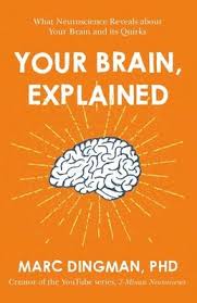 Your Brain Explained What Neuroscience Reveals About Your Brain And Its Quirks By Marc Dingman Neuroscience Your Brain Brain Training Games