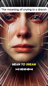 The Meaning Of Crying In A Dream.