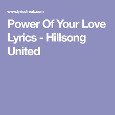 Lord renew my mind as your will unfolds in my life in living every day in the power of your love. Power Of Your Love Lyrics Hillsong United Love Yourself Lyrics Power Of Your Love Worship Songs Lyrics