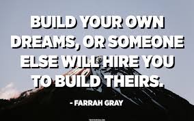 Windmills bring with them many benefits, such as reducing electric bills significantly and providing a clean fuel source, according to environmental ezine. Build Your Own Dreams Or Someone Else Will Hire You To Build Theirs Farrah Gray Quotespedia Org