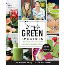 Simple Green Smoothies 100 Tasty Recipes To Lose Weight Gain Energy And Feel Great In Your Body Paperback By Jen Hansard Jadah Sellner Target