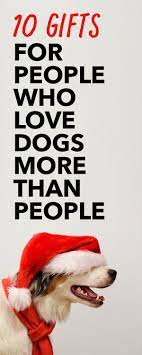 10 Gifts For People Who Love Dogs More Than People Gifts For Dog Owners Best Dog Gifts Dog Lovers