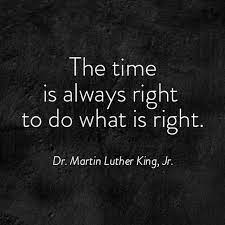 Maybe you would like to learn more about one of these? Mlk Quotes Time Is Always Right The Time Is Always Right To Do What Is Right Dr Martin Luther Dogtrainingobedienceschool Com
