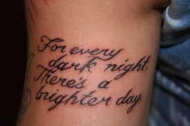 Check spelling or type a new query. Tattoo Quotes Tattoo Quotes For Every Dark Night Theres A Brighter Day Tattooviral Com Your Number One Source For Daily Tattoo Designs Ideas Inspiration