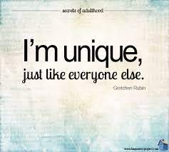 I M Unique Just Like Everyone Else Happiness Project Meaningful Quotes Words Of Wisdom