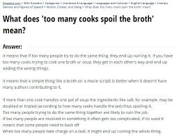 It means that a simple thing like a broth (or a movie script) is better when it doesn't have. Too Many Cooks Spoil The Broth Don T Spoil Your Buying Experience