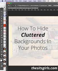 Photography Tips Learn How To Hide Clutter In The Background Of Your Photos Includes An Easy T Learn Photo Editing Photography Help Photo Editing Photoshop