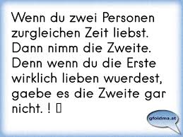 Wenn Du Zwei Personen Zurgleichen Zeit Liebst Dann Nimm Die Zweite Denn Wenn Du Die Erste Wirklich Lieben Wuerdest Ga Osterreichische Spruche Und Zitate